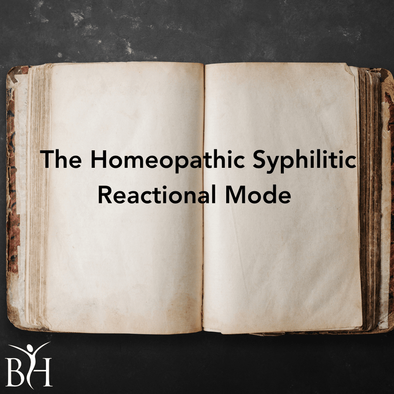 The Homeopathic Syphilitic Reactional Mode (also called the Syphilitic ...